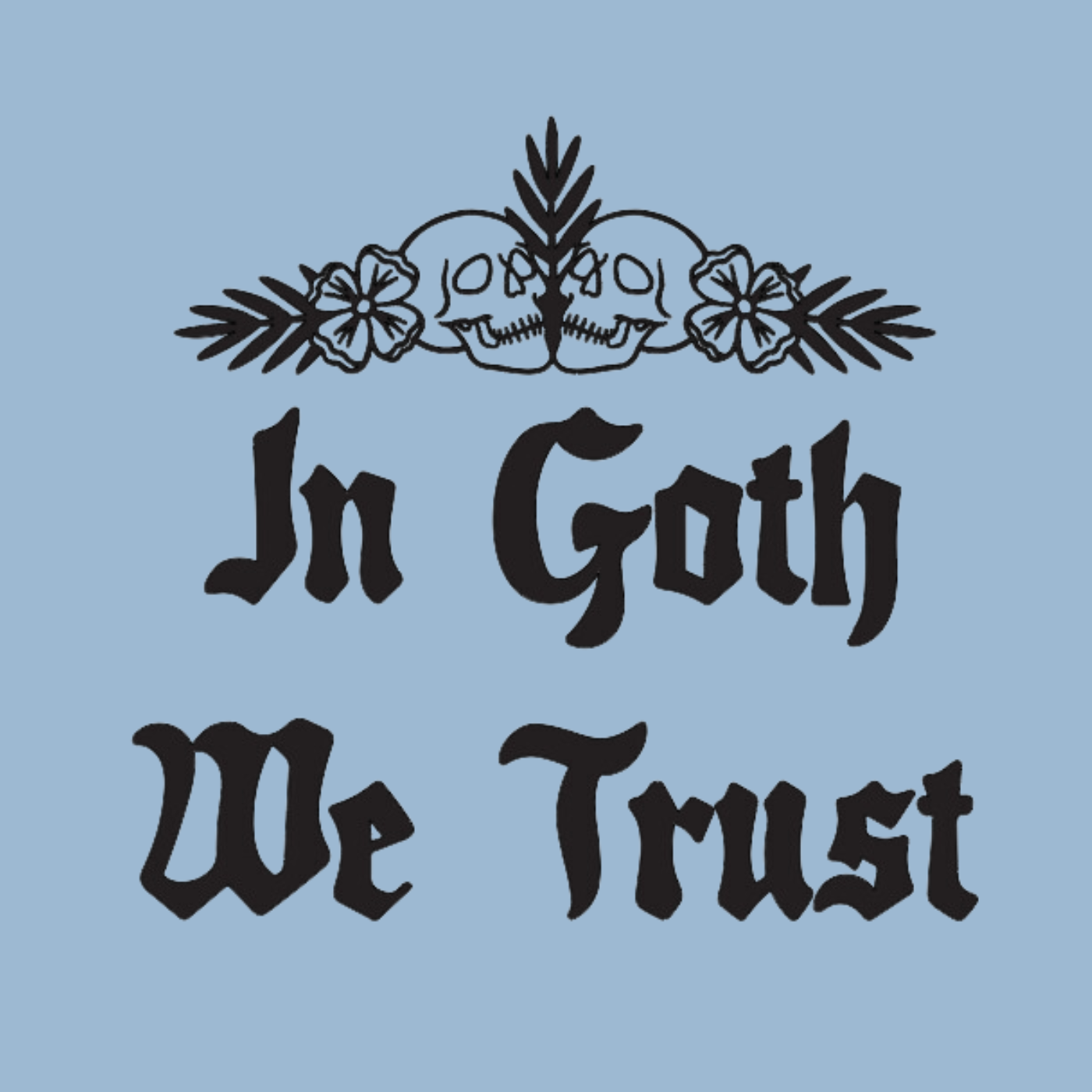 In Goth We Trust Vinyl Decal