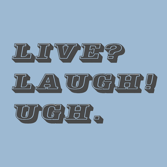 Live? Laugh! Ugh. Vinyl Decal